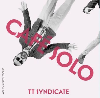 T.T. Syndicate - Cafe Solo + 1 ( Ltd 45's ) due 08/01 - Klik op de afbeelding om het venster te sluiten